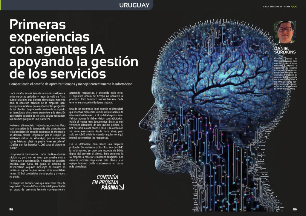 "Primeras experiencias con agentes IA apoyando la gestión de los servicios" artículo de Daniel Sorokins en la Sección "Uruguay" de la edición de octubre de 2025 #ST043 de la revista mensual Stakeholders.news La Revista Líder de la Alta Dirección y los Profesionales de Gobierno, Dirección y Gestión de Porfolios, Programas y Proyectos.