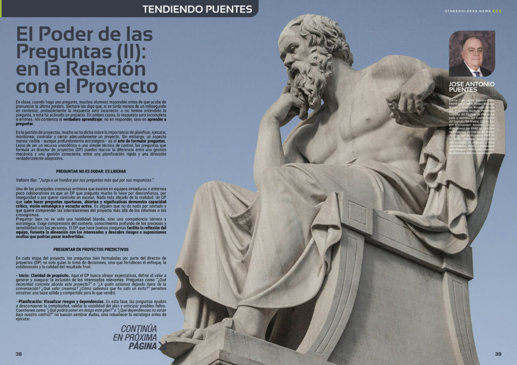 "El Poder de las Preguntas (II): en la Relación con el Proyecto" artículo de Jose Antonio Puentes en la Sección "Tendiendo Puentes" de la edición de noviembre de 2025 #ST044 de la revista mensual Stakeholders.news La Revista Líder de la Alta Dirección y los Profesionales de Gobierno, Dirección y Gestión de Porfolios, Programas y Proyectos.